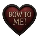 Bow to me!